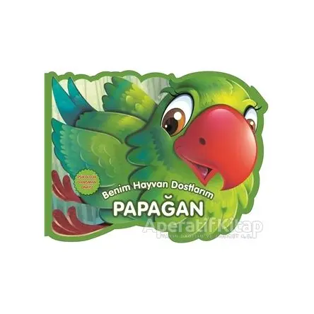 Papağan - Benim Hayvan Dostlarım - Kolektif - 0-6 Yaş Yayınları