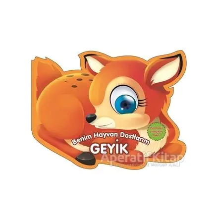 Geyik - Benim Hayvan Dostlarım - Kolektif - 0-6 Yaş Yayınları