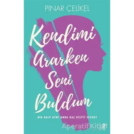 Kendimi Araken Seni Buldum - Pınar Çelikel Şekerleme - Artemis Yayınları