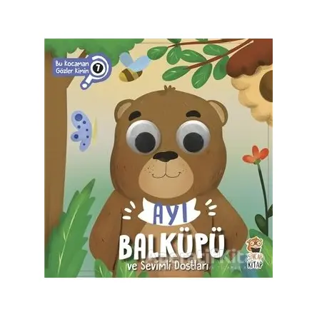 Ayı Balküpü ve Sevimli Dostları - Bu Kocaman Gözler Kimin 7 - Asiye Aslı Aslaner - Sincap Kitap