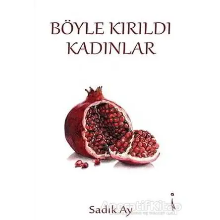 Böyle Kırıldı Kadınlar - Sadık Ay - İkinci Adam Yayınları