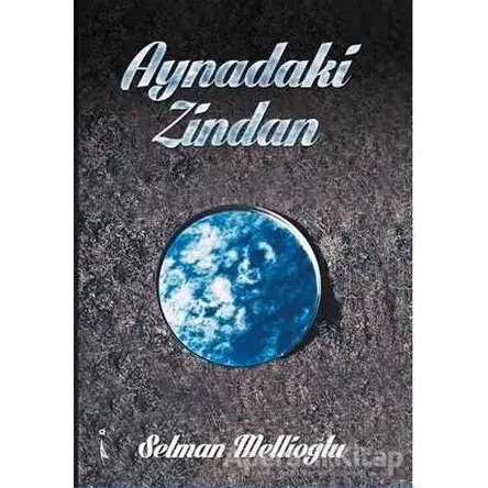 Aynadaki Zindan - Selman Mellioğlu - İkinci Adam Yayınları