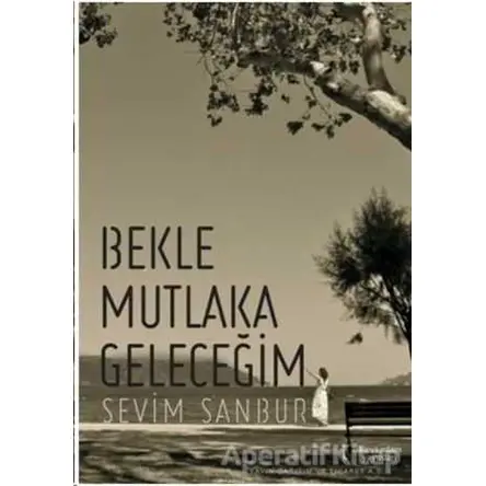 Bekle Mutlaka Geleceğim - Sevim Sanbur - İkinci Adam Yayınları