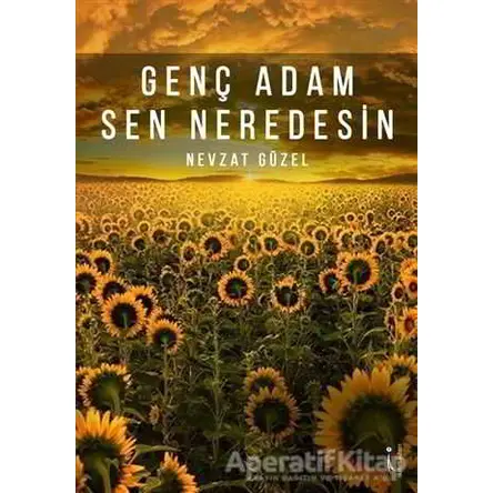 Genç Adam Sen Neredesin - Nevzat Güzel - İkinci Adam Yayınları