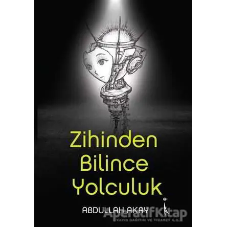 Zihinden Bilince Yolculuk - Abdullah Akay - İkinci Adam Yayınları