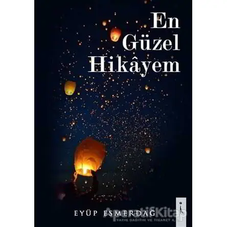 En Güzel Hikayem - Eyüp Esmerdağ - İkinci Adam Yayınları