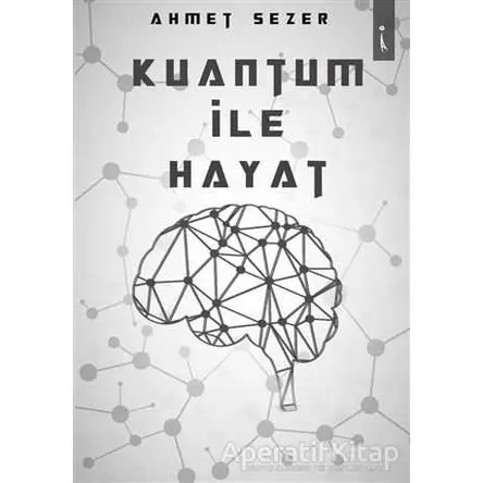 Kuantum İle Hayat - Ahmet Sezer - İkinci Adam Yayınları