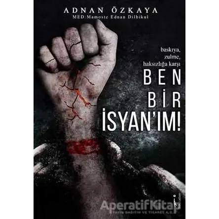 Ben Bir İsyanım! - Adnan Özkaya - İkinci Adam Yayınları