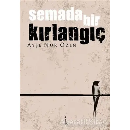 Semada Bir Kırlangıç - Ayşe Nur Özen - İkinci Adam Yayınları