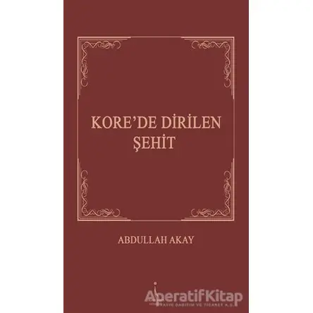 Korede Dirilen Şehit - Abdullah Akay - İkinci Adam Yayınları