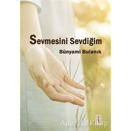 Sevmesini Sevdiğim - Bünyami Bulanık - İkinci Adam Yayınları