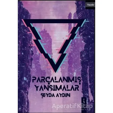 Parçalanmış Yansımalar - Şeyda Aydın - İkinci Adam Yayınları