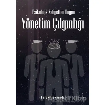 Psikolojik Zafiyetten Doğan Yönetim Çılgınlığı - Faruk Hakverdi - İkinci Adam Yayınları