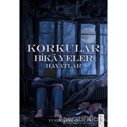 Korkular Hikayeler Hayatlar - Yusuf Arslan - İkinci Adam Yayınları