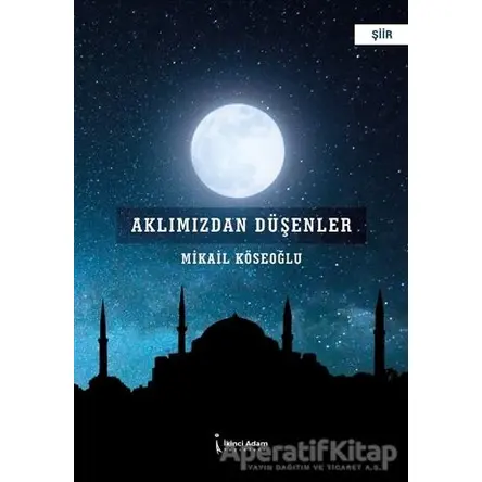 Aklımızdan Düşenler - Mikail Köseoğlu - İkinci Adam Yayınları