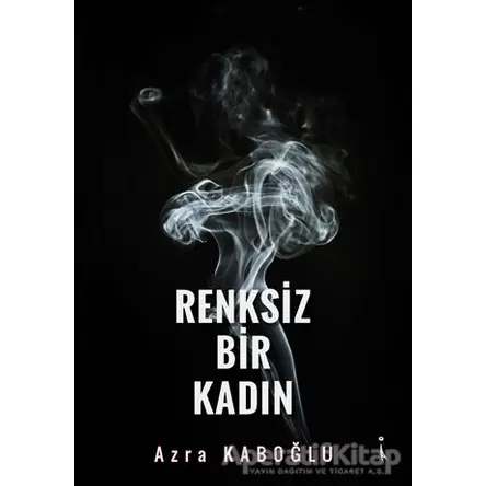 Renksiz Bir Kadın - Azra Kaboğlu - İkinci Adam Yayınları
