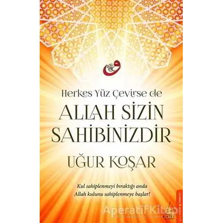 Herkes Yüz Çevirse de Allah Sizin Sahibinizdir - Uğur Koşar - Destek Yayınları