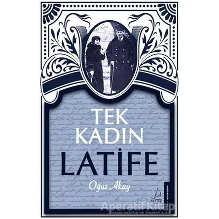 Tek Kadın Latife - Oğuz Akay - Destek Yayınları