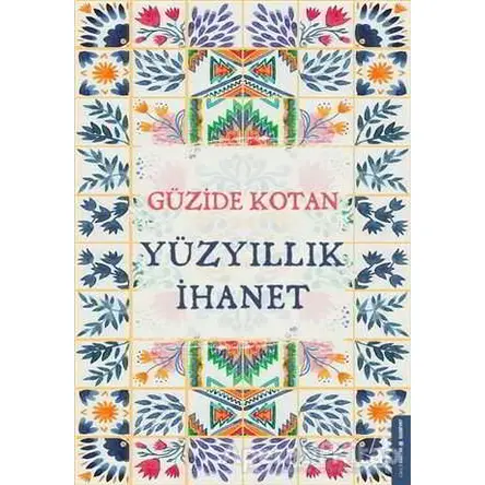 Yüzyıllık İhanet - Güzide Kotan Yılmaz - Destek Yayınları