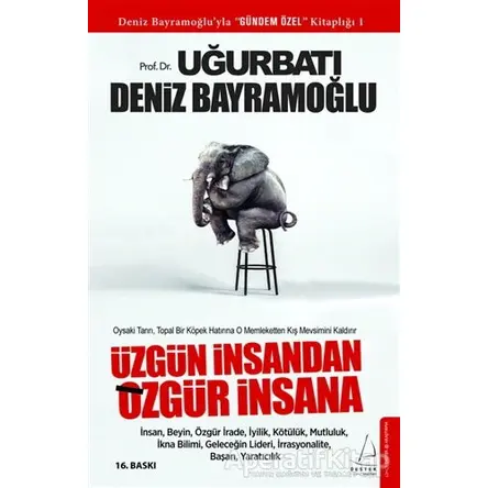 Üzgün İnsandan Özgür İnsana - Uğur Batı - Destek Yayınları