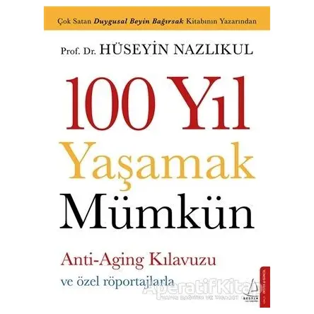 100 Yıl Yaşamak Mümkün - Hüseyin Nazlıkul - Destek Yayınları
