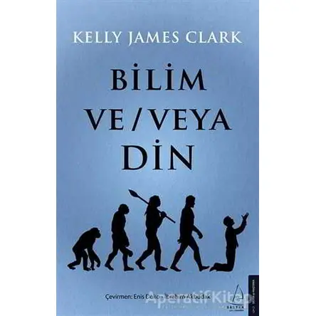 Bilim ve - veya Din - Kelly James Clark - Destek Yayınları