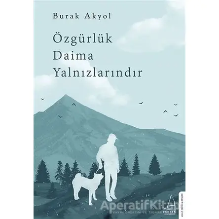 Özgürlük Daima Yalnızlarındır - Burak Akyol - Destek Yayınları