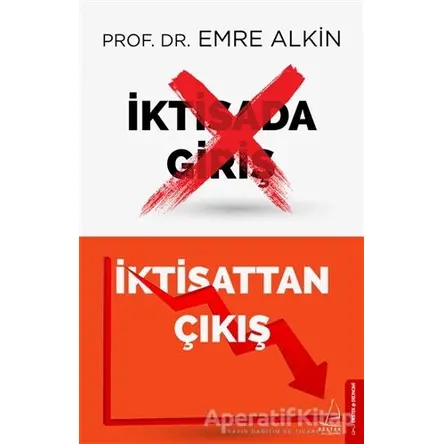 İktisada Giriş İktisattan Çıkış - Emre Alkın - Destek Yayınları