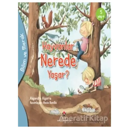 Hayvanlar Nerede Yaşar? - Bilim ve Merak - Alejandro Algarra - TÜBİTAK Yayınları