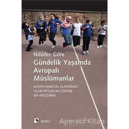 Gündelik?Yaşamda Avrupalı Müslümanlar - Nilüfer Göle - Metis Yayınları