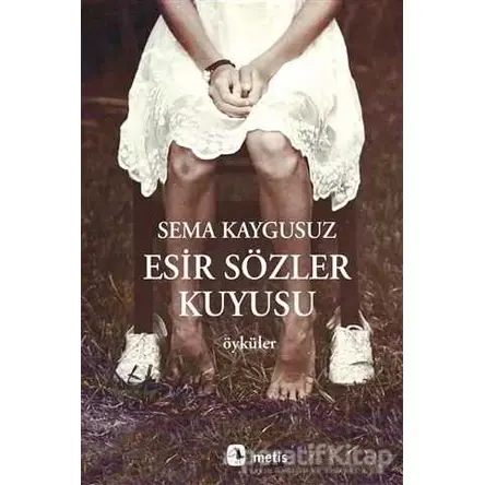 Esir Sözler Kuyusu - Sema Kaygusuz - Metis Yayınları
