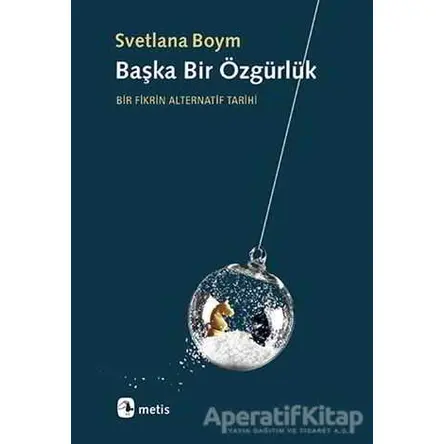 Başka Bir Özgürlük - Svetlana Boym - Metis Yayınları