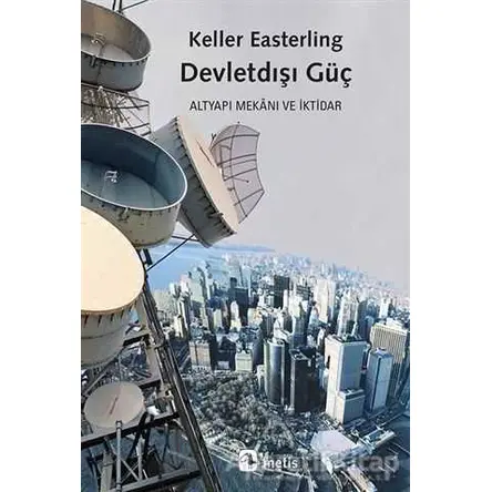 Devletdışı Güç - Keller Easterling - Metis Yayınları