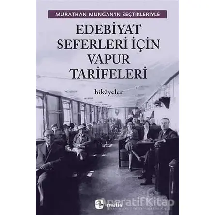 Edebiyat Seferleri İçin Vapur Tarifeleri - Murathan Mungan - Metis Yayınları