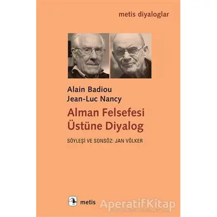 Alman Felsefesi Üstüne Diyalog - Alain Badiou - Metis Yayınları