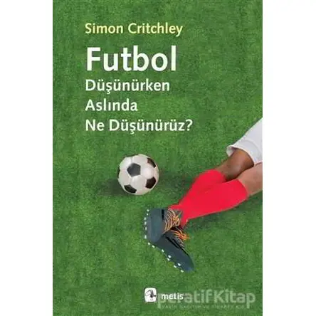 Futbol Düşünürken Aslında Ne Düşünürüz? - Simon Critchley - Metis Yayınları