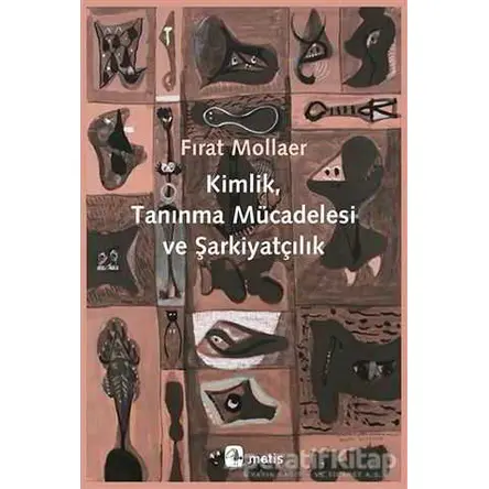 Kimlik, Tanınma Mücadelesi ve Şarkiyatçılık - Fırat Mollaer - Metis Yayınları