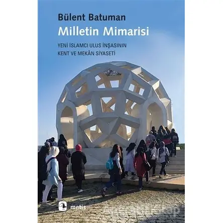 Milletin Mimarisi - Bülent Batuman - Metis Yayınları