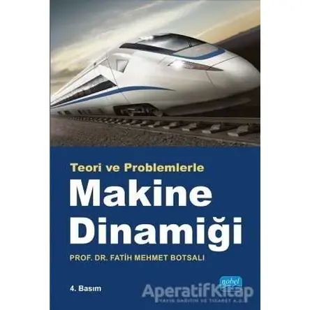 Teori ve Problemlerle Makina Dinamiği - Fatih Mehmet Botsalı - Nobel Akademik Yayıncılık