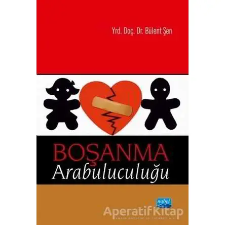 Boşanma Arabuluculuğu - Bülent Şen - Nobel Akademik Yayıncılık
