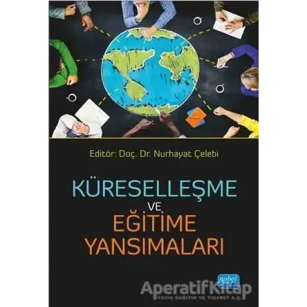 Küreselleşme ve Eğitime Yansımaları - Nurhayat Çelebi - Nobel Akademik Yayıncılık