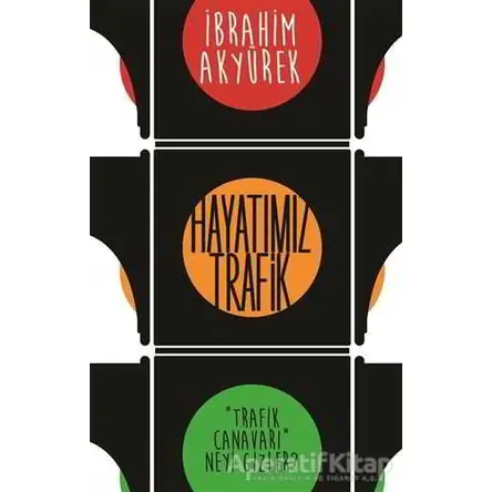 Hayatımız Trafik - İbrahim Akyürek - Cinius Yayınları