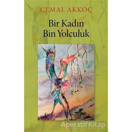 Bir Kadın Bin Yolculuk - Cemal Akkoç - Cinius Yayınları