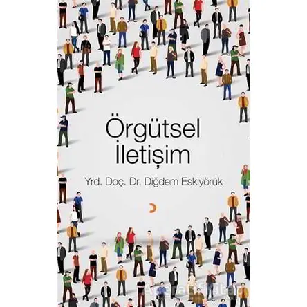 Örgütsel İletişim - Diğdem Eskiyörük - Cinius Yayınları