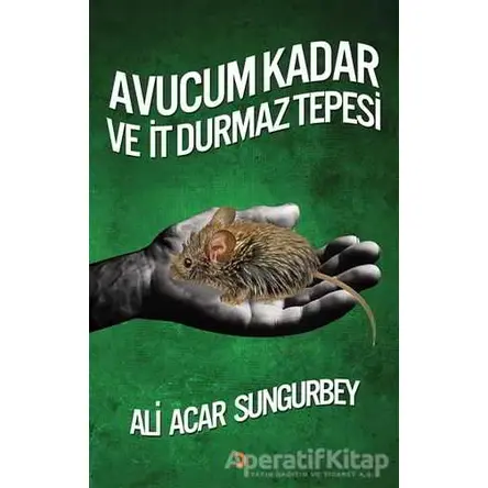 Avucum Kadar ve İt Durmaz Tepesi - Ali Acar Sungurbey - Cinius Yayınları