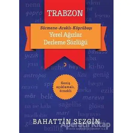 Trabzon Yerel Ağızlar Derleme Sözlüğü - Bahattin Sezgin - Cinius Yayınları
