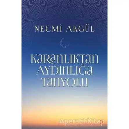 Karanlıktan Aydınlığa Tanyolu - Necmi Akgül - Cinius Yayınları