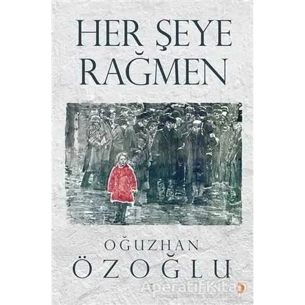 Her Şeye Rağmen - Oğuzhan Özoğlu - Cinius Yayınları