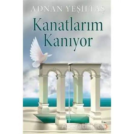 Kanatlarım Kanıyor - Adnan Yeşiltaş - Cinius Yayınları