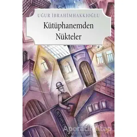 Kütüphanemden Nükteler - Uğur İbrahimhakkıoğlu - Cinius Yayınları